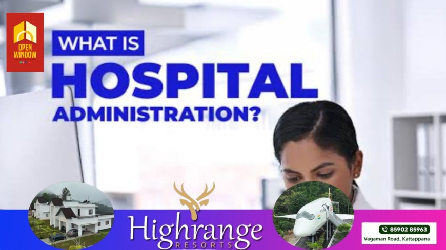 ഹോസ്പിറ്റൽ അഡ്മിസ്ട്രേഷൻ കോഴ്സ്